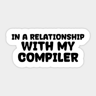 In A Relationship With My Compiler Programming Sticker